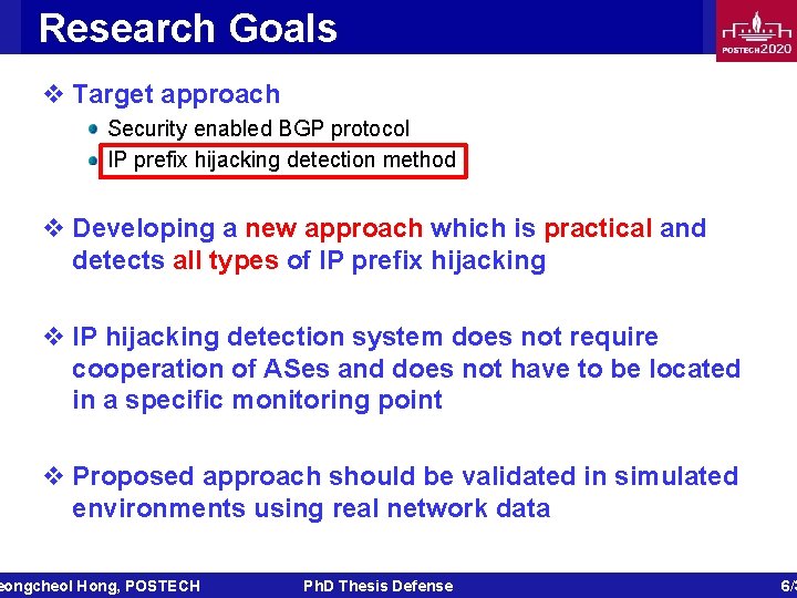 Research Goals v Target approach Security enabled BGP protocol IP prefix hijacking detection method