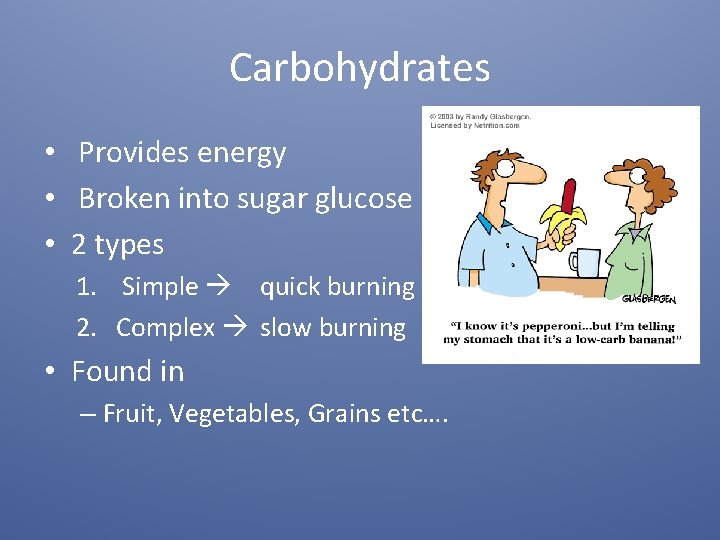 Carbohydrates • Provides energy • Broken into sugar glucose • 2 types 1. Simple
