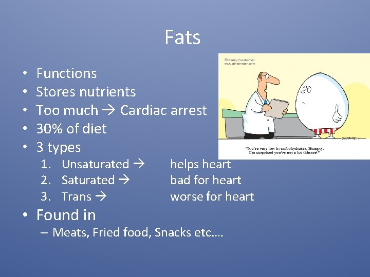 Fats • • • Functions Stores nutrients Too much Cardiac arrest 30% of diet