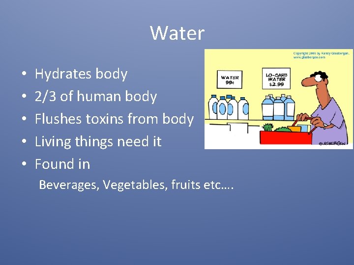 Water • • • Hydrates body 2/3 of human body Flushes toxins from body