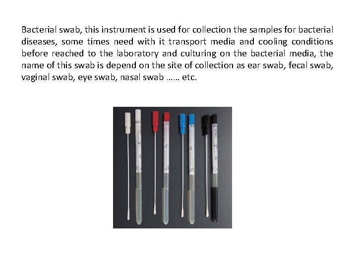 Bacterial swab, this instrument is used for collection the samples for bacterial diseases, some
