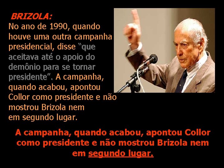 BRIZOLA: No ano de 1990, quando houve uma outra campanha presidencial, disse “que aceitava