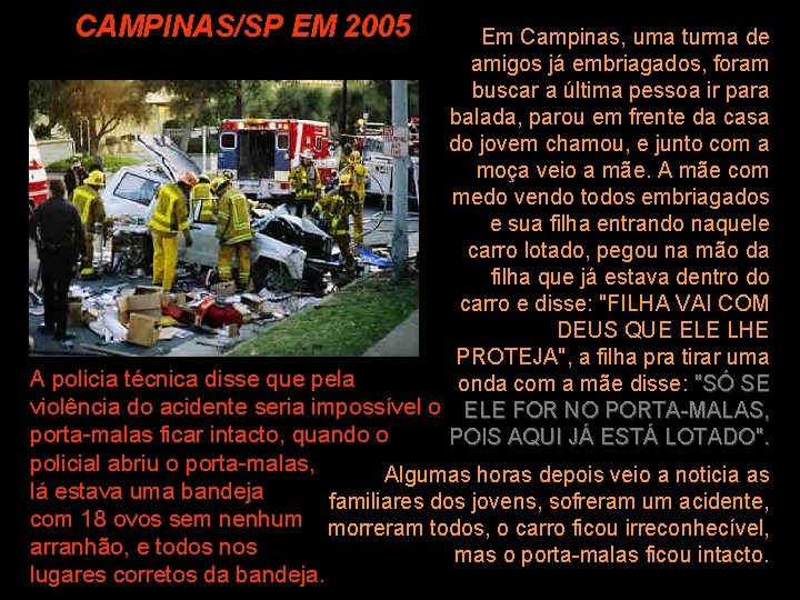 CAMPINAS/SP EM 2005 Em Campinas, uma turma de amigos já embriagados, foram buscar a