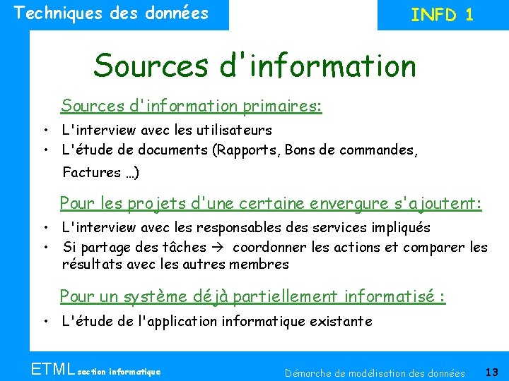 Techniques données INFD 1 Sources d'information primaires: • L'interview avec les utilisateurs • L'étude