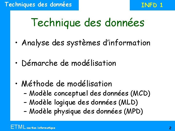 Techniques données INFD 1 Technique des données • Analyse des systèmes d’information • Démarche
