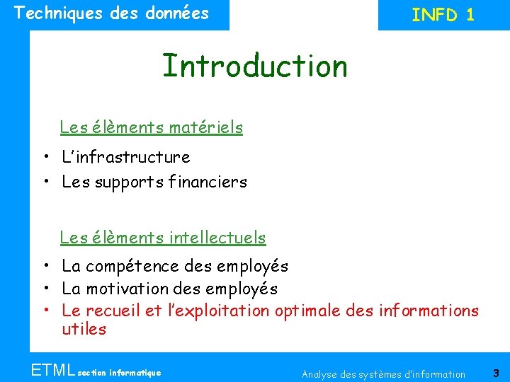 Techniques données INFD 1 Introduction Les élèments matériels • L’infrastructure • Les supports financiers