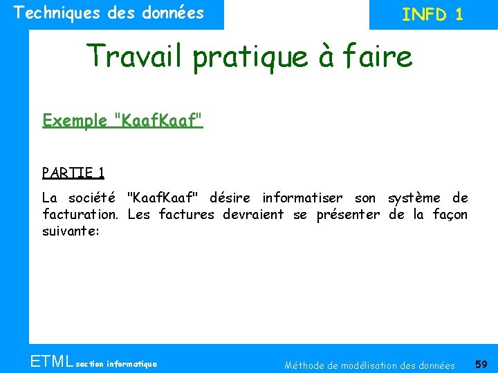 Techniques données INFD 1 Travail pratique à faire Exemple "Kaaf" PARTIE 1 La société