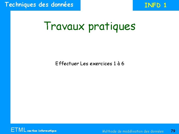 Techniques données INFD 1 Travaux pratiques Effectuer Les exercices 1 à 6 ETML section