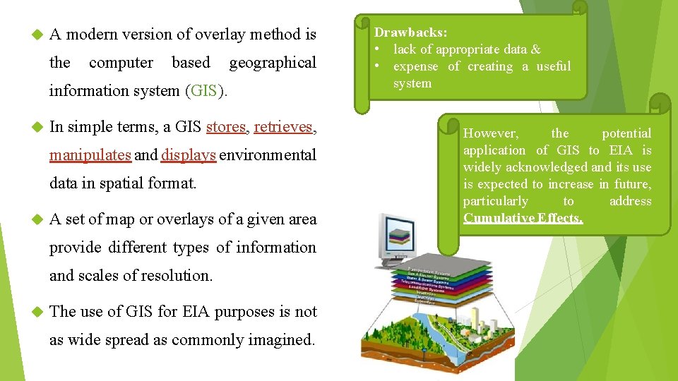  A modern version of overlay method is the computer based geographical information system