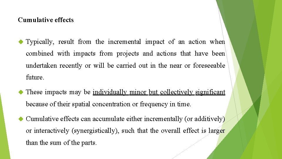 Cumulative effects Typically, result from the incremental impact of an action when combined with