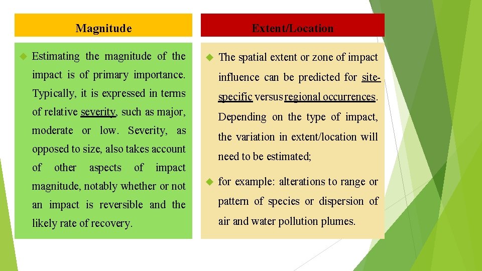 Magnitude Extent/Location Estimating the magnitude of the The spatial extent or zone of impact