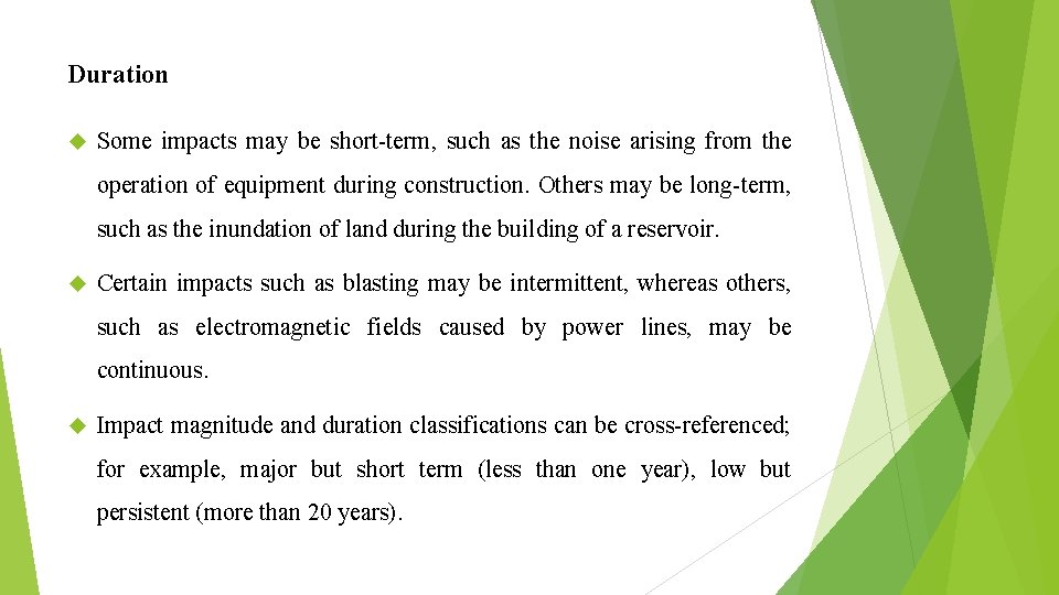 Duration Some impacts may be short-term, such as the noise arising from the operation