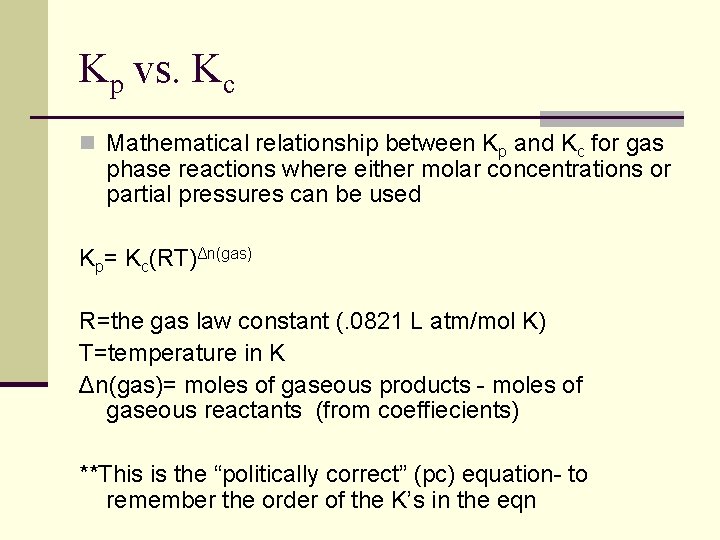 Kp vs. Kc n Mathematical relationship between Kp and Kc for gas phase reactions Kp vs. Kc n Mathematical relationship between Kp and Kc for gas phase reactions