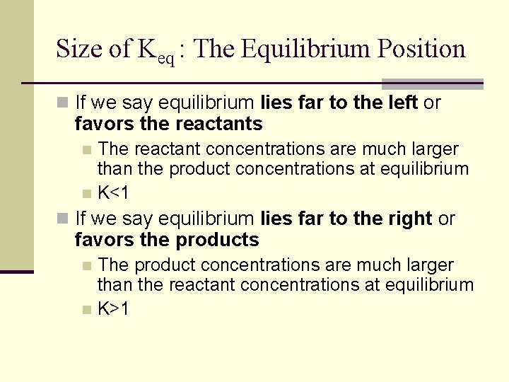 Size of Keq : The Equilibrium Position n If we say equilibrium lies far Size of Keq : The Equilibrium Position n If we say equilibrium lies far