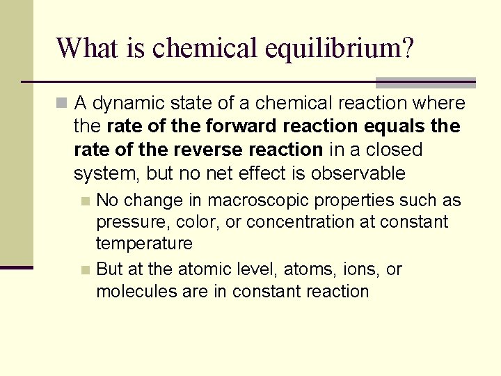 What is chemical equilibrium? n A dynamic state of a chemical reaction where the What is chemical equilibrium? n A dynamic state of a chemical reaction where the