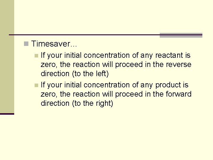 n Timesaver… n If your initial concentration of any reactant is zero, the reaction n Timesaver… n If your initial concentration of any reactant is zero, the reaction