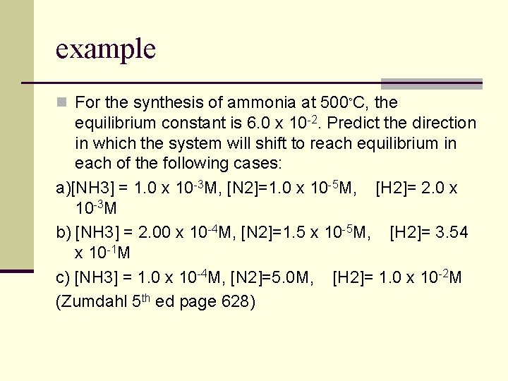 example n For the synthesis of ammonia at 500◦C, the equilibrium constant is 6. example n For the synthesis of ammonia at 500◦C, the equilibrium constant is 6.