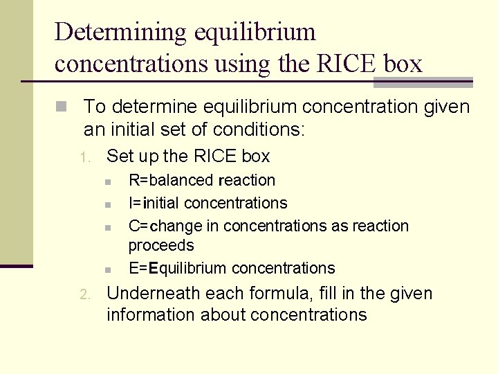 Determining equilibrium concentrations using the RICE box n To determine equilibrium concentration given an Determining equilibrium concentrations using the RICE box n To determine equilibrium concentration given an