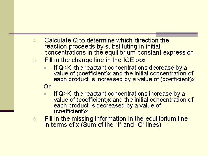 4. 5. 6. Calculate Q to determine which direction the reaction proceeds by substituting 4. 5. 6. Calculate Q to determine which direction the reaction proceeds by substituting