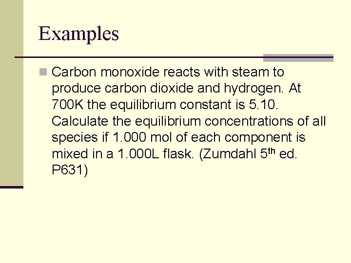 Examples n Carbon monoxide reacts with steam to produce carbon dioxide and hydrogen. At Examples n Carbon monoxide reacts with steam to produce carbon dioxide and hydrogen. At