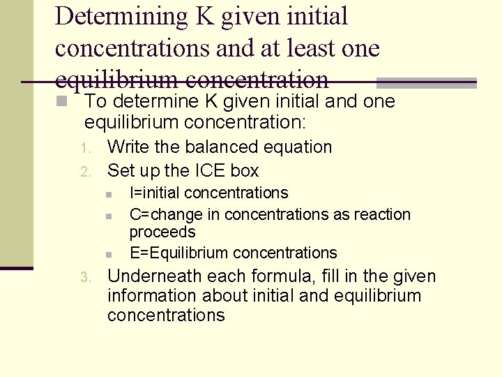 Determining K given initial concentrations and at least one equilibrium concentration n To determine Determining K given initial concentrations and at least one equilibrium concentration n To determine
