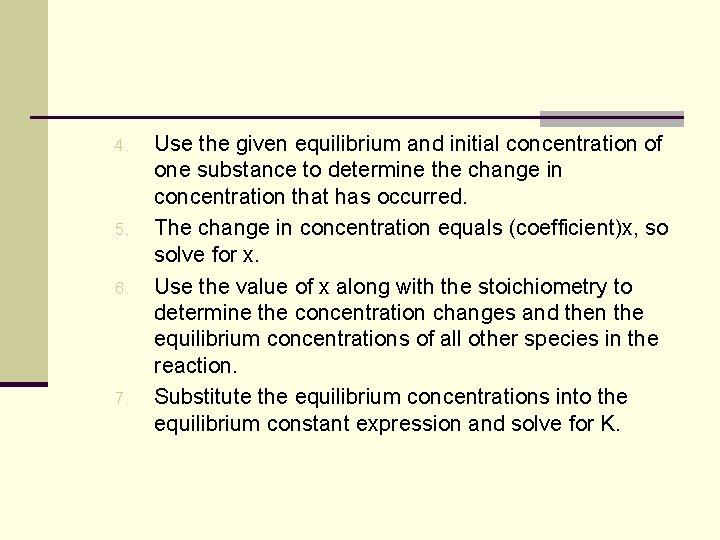 4. 5. 6. 7. Use the given equilibrium and initial concentration of one substance 4. 5. 6. 7. Use the given equilibrium and initial concentration of one substance