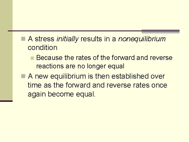 n A stress initially results in a nonequilibrium condition n Because the rates of n A stress initially results in a nonequilibrium condition n Because the rates of