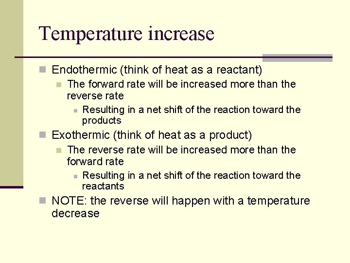 Temperature increase n Endothermic (think of heat as a reactant) n The forward rate Temperature increase n Endothermic (think of heat as a reactant) n The forward rate