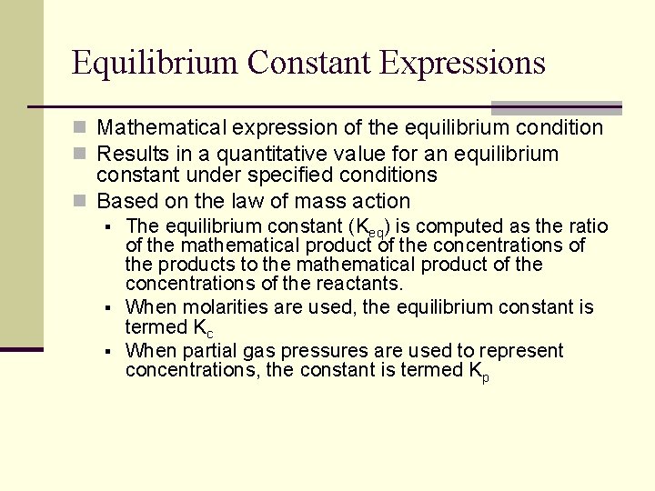 Equilibrium Constant Expressions n Mathematical expression of the equilibrium condition n Results in a Equilibrium Constant Expressions n Mathematical expression of the equilibrium condition n Results in a