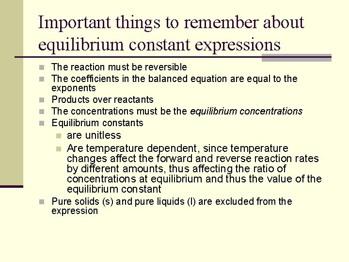 Important things to remember about equilibrium constant expressions n The reaction must be reversible Important things to remember about equilibrium constant expressions n The reaction must be reversible