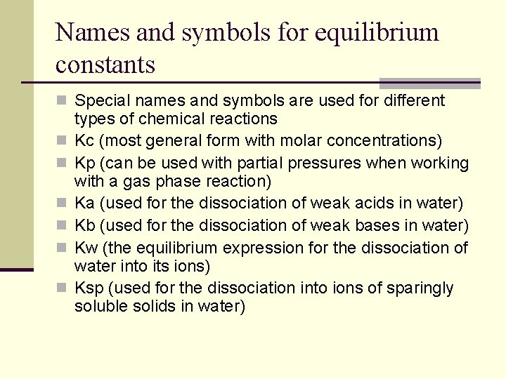Names and symbols for equilibrium constants n Special names and symbols are used for Names and symbols for equilibrium constants n Special names and symbols are used for