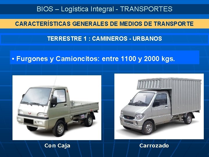 BIOS – Logística Integral - TRANSPORTES CARACTERÍSTICAS GENERALES DE MEDIOS DE TRANSPORTE TERRESTRE 1