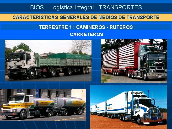 BIOS – Logística Integral - TRANSPORTES CARACTERÍSTICAS GENERALES DE MEDIOS DE TRANSPORTE TERRESTRE 1