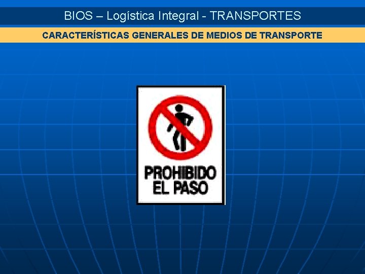 BIOS – Logística Integral - TRANSPORTES CARACTERÍSTICAS GENERALES DE MEDIOS DE TRANSPORTE 