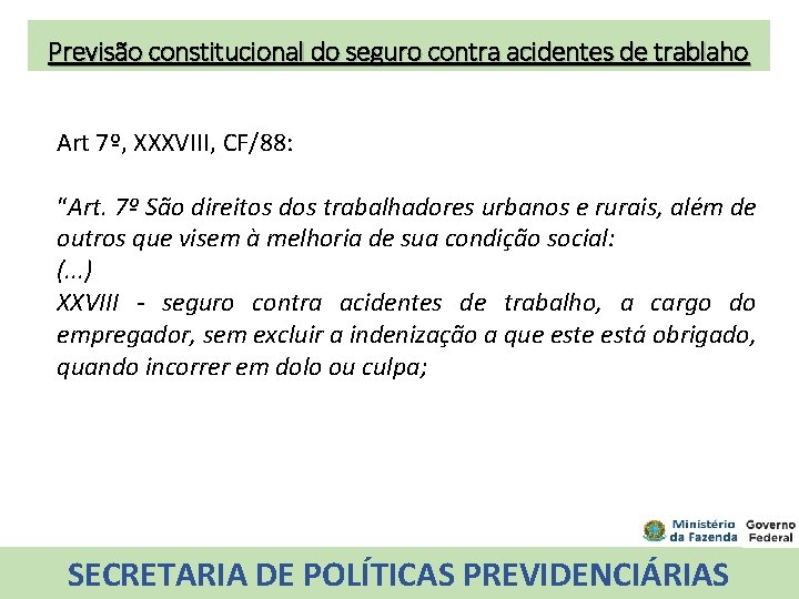 Previsão constitucional do seguro contra acidentes de trablaho Art 7º, XXXVIII, CF/88: “Art. 7º