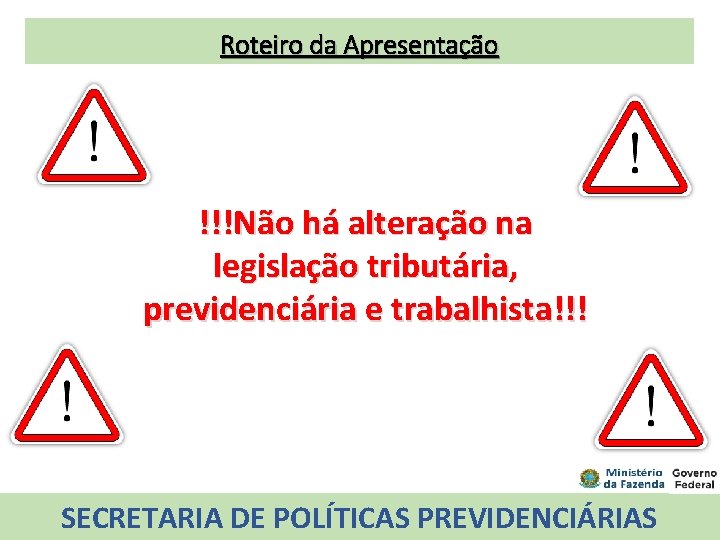 Roteiro da Apresentação !!!Não há alteração na legislação tributária, previdenciária e trabalhista!!! SECRETARIA DE