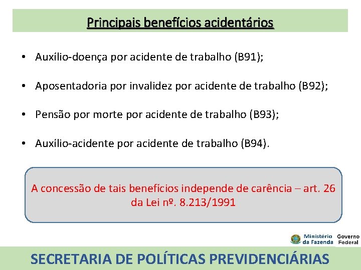 Principais benefícios acidentários • Auxílio-doença por acidente de trabalho (B 91); • Aposentadoria por