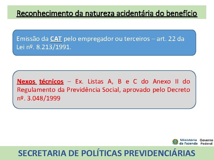 Reconhecimento da natureza acidentária do benefício Emissão da CAT pelo empregador ou terceiros –