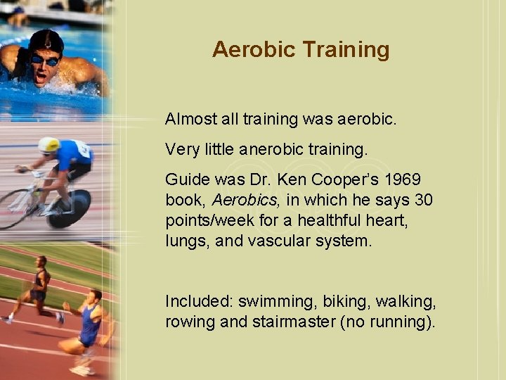 Aerobic Training Almost all training was aerobic. Very little anerobic training. Guide was Dr.