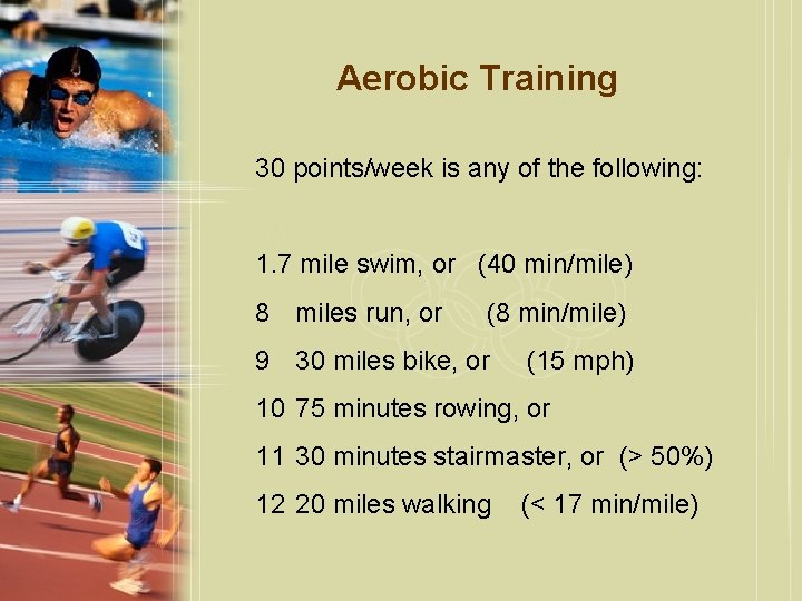 Aerobic Training 30 points/week is any of the following: 1. 7 mile swim, or