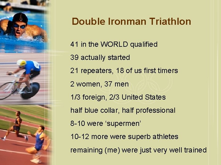 Double Ironman Triathlon 41 in the WORLD qualified 39 actually started 21 repeaters, 18