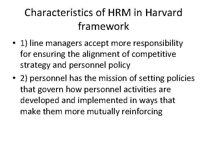 Characteristics of HRM in Harvard framework • 1) line managers accept more responsibility for