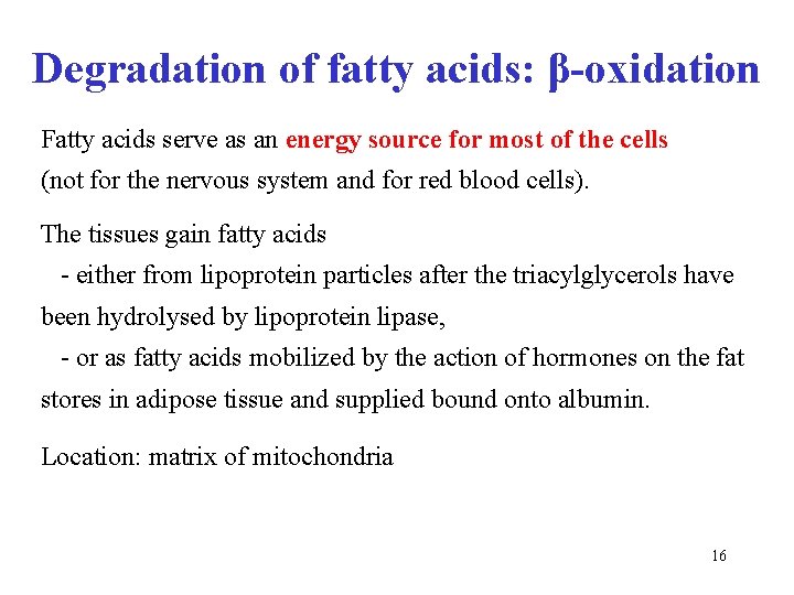 Degradation of fatty acids: β-oxidation Fatty acids serve as an energy source for most