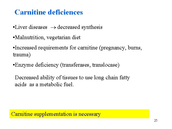 Carnitine deficiences • Liver diseases decreased synthesis • Malnutrition, vegetarian diet • Increased requirements