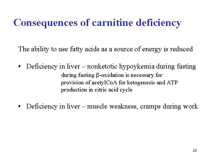 Consequences of carnitine deficiency The ability to use fatty acids as a source of