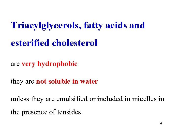 Triacylglycerols, fatty acids and esterified cholesterol are very hydrophobic they are not soluble in