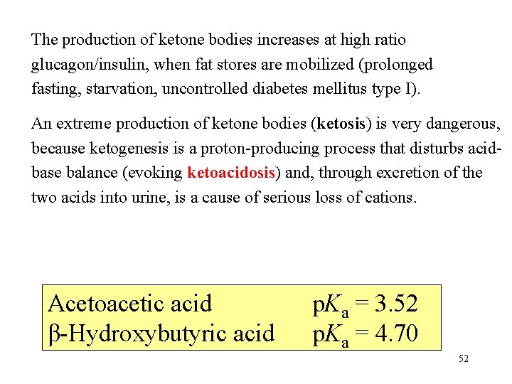 The production of ketone bodies increases at high ratio glucagon/insulin, when fat stores are