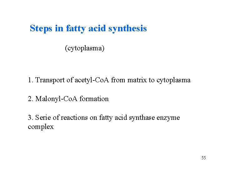 Steps in fatty acid synthesis (cytoplasma) 1. Transport of acetyl-Co. A from matrix to