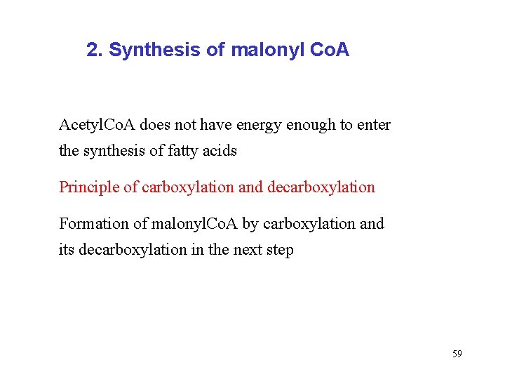 2. Synthesis of malonyl Co. A Acetyl. Co. A does not have energy enough