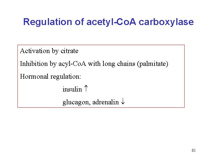 Regulation of acetyl-Co. A carboxylase Activation by citrate Inhibition by acyl-Co. A with long